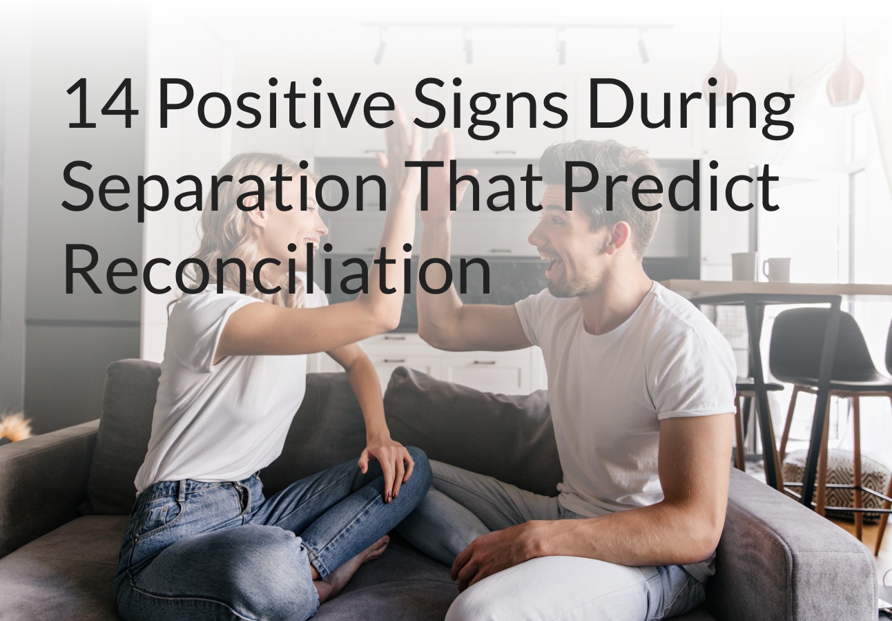 14 Positive Signs During Separation That Predict Reconciliation